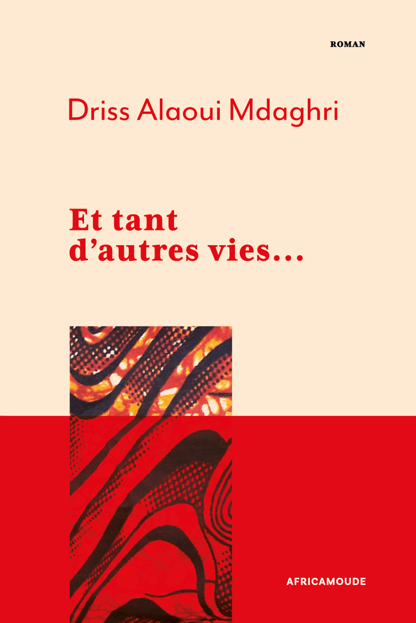 Et tant d’autres vies… Roman de Driss Alaoui Mdaghri